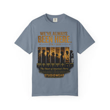 Load image into Gallery viewer, We've Always Been Here Unisex Garment-Dyed T-shirt | Social Consciousness