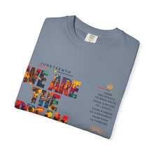 Load image into Gallery viewer, We Are The Dream Juneteenth Unisex Garment-Dyed T-shirt