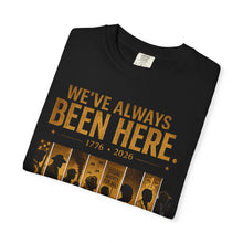 Load image into Gallery viewer, We've Always Been Here Unisex Garment-Dyed T-shirt | Social Consciousness