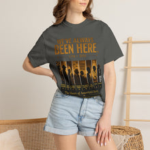 Load image into Gallery viewer, We've Always Been Here Unisex Garment-Dyed T-shirt | Social Consciousness