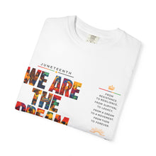 Load image into Gallery viewer, We Are The Dream Juneteenth Unisex Garment-Dyed T-shirt
