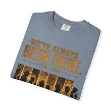 Load image into Gallery viewer, We've Always Been Here Unisex Garment-Dyed T-shirt | Social Consciousness
