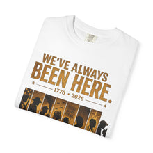Load image into Gallery viewer, We've Always Been Here Unisex Garment-Dyed T-shirt | Social Consciousness
