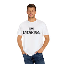 Load image into Gallery viewer, I'm Speaking. We Are Not Going Back Unisex Garment-Dyed T-shirt
