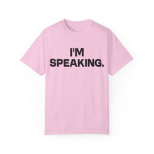 Load image into Gallery viewer, I'm Speaking. We Are Not Going Back Unisex Garment-Dyed T-shirt
