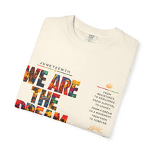 Load image into Gallery viewer, We Are The Dream Juneteenth Unisex Garment-Dyed T-shirt
