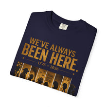 Load image into Gallery viewer, We've Always Been Here Unisex Garment-Dyed T-shirt | Social Consciousness
