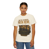 We've Always Been Here Unisex Garment-Dyed T-shirt | Social Consciousness