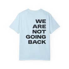 Load image into Gallery viewer, I'm Speaking. We Are Not Going Back Unisex Garment-Dyed T-shirt
