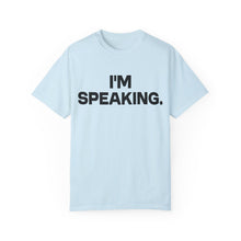 Load image into Gallery viewer, I'm Speaking. We Are Not Going Back Unisex Garment-Dyed T-shirt
